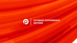 DATABASE PERFORMANCE
MATTERS
 