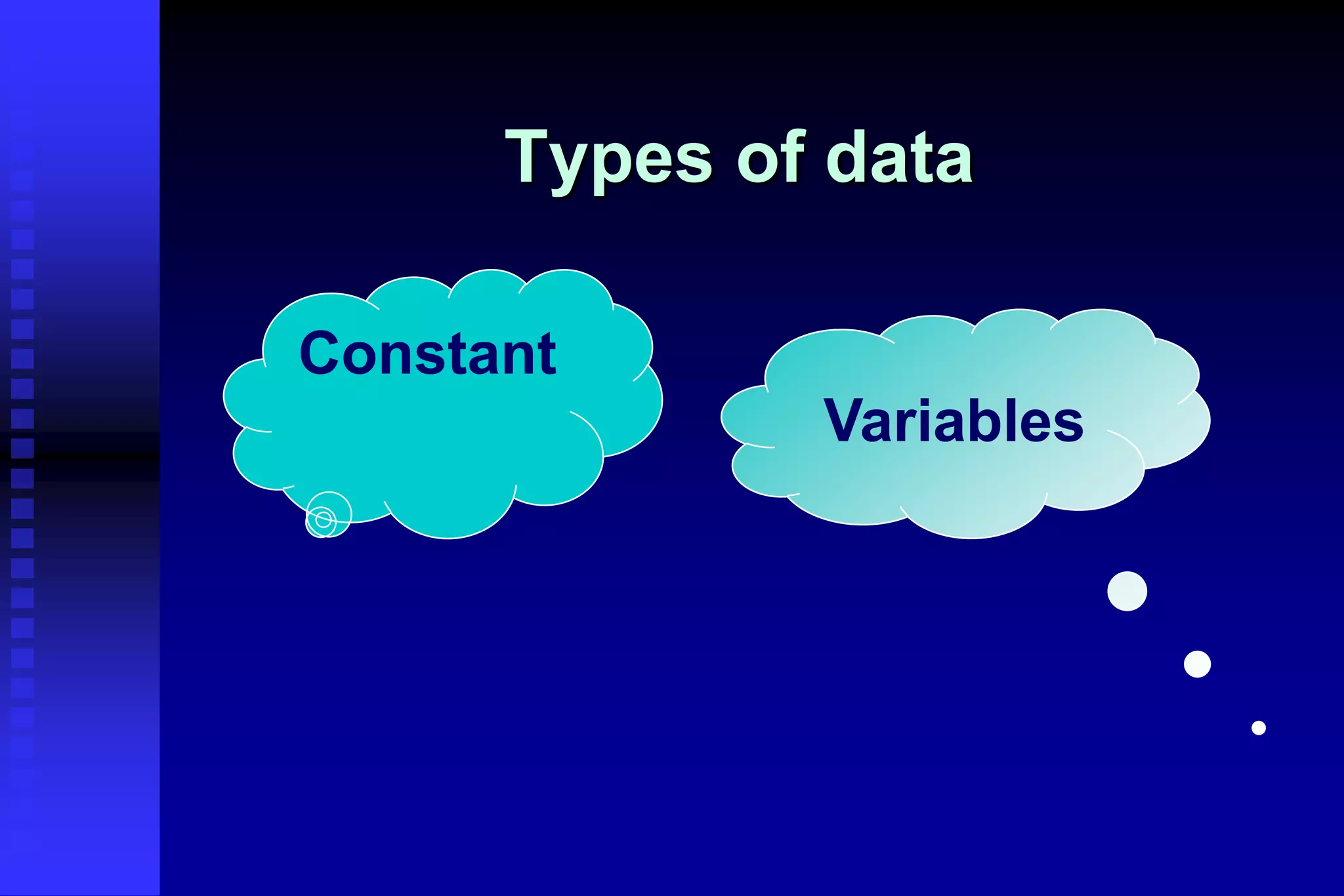 Types of data
Constant
Variables
 