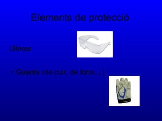 Elements de protecció Ulleres Guants (de cuir, de lona,...)  
