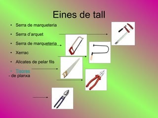Eines de tall Serra de marqueteria  Serra d’arquet  Serra de marqueteria Xerrac  Alicates de pelar fils  Tisores   - de planxa  