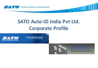SATO Auto-ID India Pvt Ltd.
Corporate Profile
 