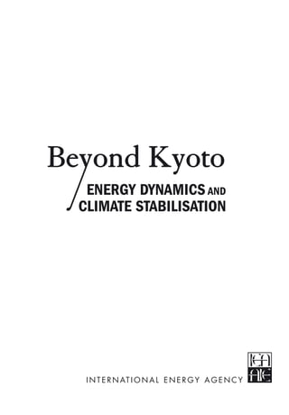 I N T E R N AT I O N A L E N E R G Y A G E N C Y
ENERGY DYNAMICSAND
CLIMATE STABILISATION
 