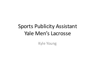 Sports Publicity Assistant
Yale Men’s Lacrosse
Kyle Young
 
