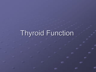 Thyroid Function
 