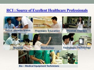 RCI : Source of Excellent Healthcare Professionals
Bio – Medical Equipment Technicians
 