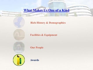 What Makes Us One of a Kind
Rich History & Demographics
Facilities & Equipment
Our People
Awards
 