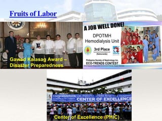 Fruits of Labor
Center of Excellence (PHIC)
Gawad Kalasag Award –
Disaster Preparedness
 
