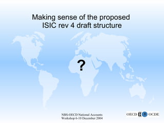 Making sense of the proposed  ISIC rev 4 draft structure ? 