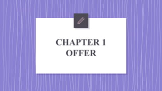 CHAPTER 1
OFFER
 