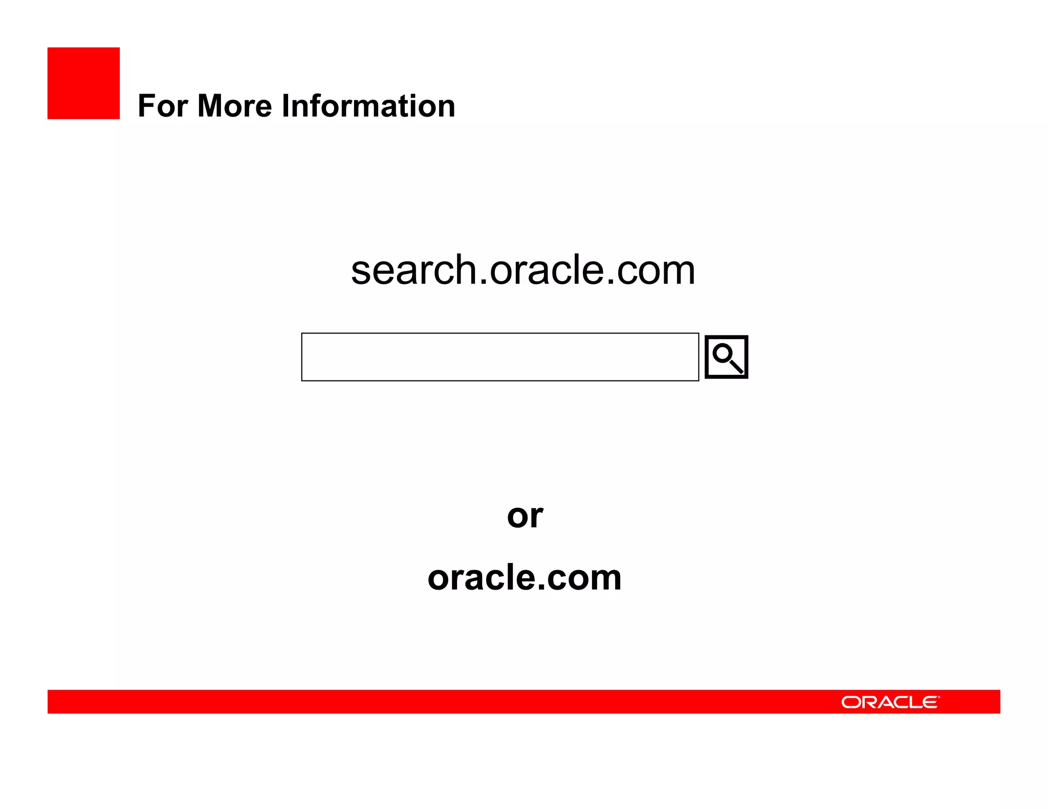 For More Information




             search.oracle.com




                       or
                  oracle.com
 