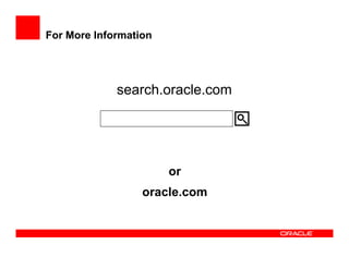 For More Information




             search.oracle.com




                       or
                  oracle.com
 