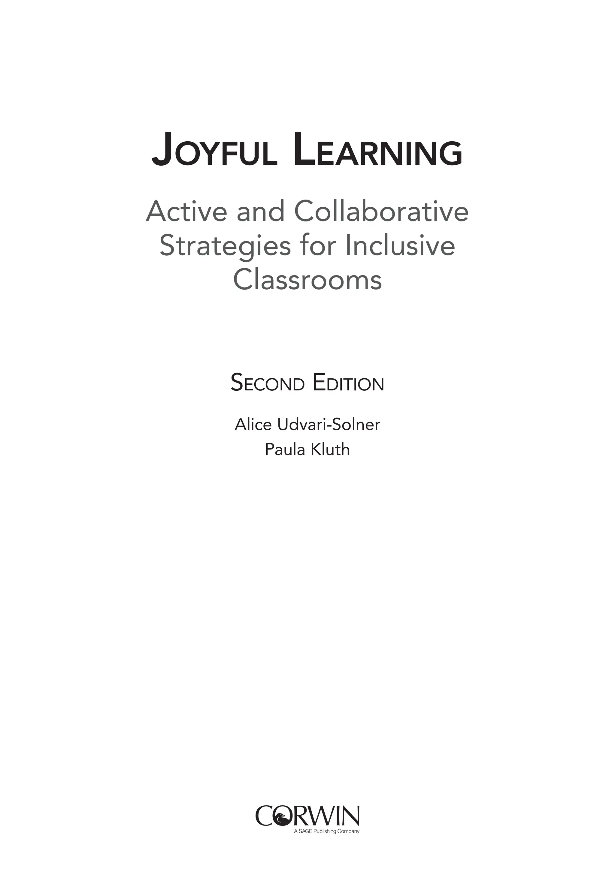 Joyful Learning
Active and Collaborative
Strategies for Inclusive
Classrooms
Second Edition
Alice Udvari-Solner
Paula Kluth
 