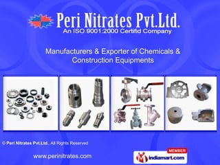Manufacturers & Exporter of Chemicals &
                             Construction Equipments




© Peri Nitrates Pvt.Ltd., All Rights Reserved


                www.perinitrates.com
 