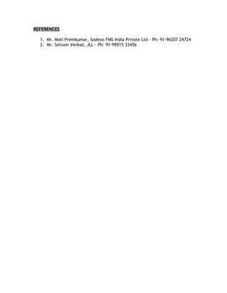 REFERENCES
1. Mr. Moti Premkumar, Sodexo FMS India Private Ltd - Ph: 91-96207 24724
2. Mr. Selvam Venkat, JLL - Ph: 91-99015 33456
 