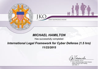 MICHAEL HAMILTON
Has successfully completed
International Legal Framework for Cyber Defense (1.5 hrs)
11/23/2015
 