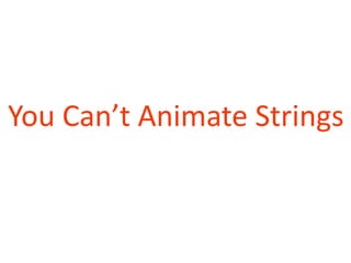 You Can’t Animate Strings
 
