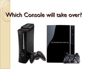 Which Console will take over?Which Console will take over?
 