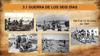 3.1 GUERRA DE LOS SEIS DÍAS
Del 5 al 10 de junio
de 1967