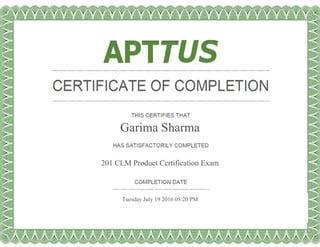 Garima Sharma
201 CLM Product Certification Exam
Tuesday July 19 2016 05:20 PM
 