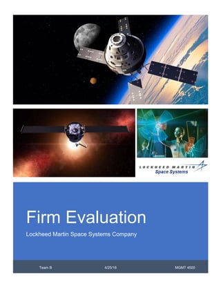 Firm Evaluation
Lockheed Martin Space Systems Company
Team B 4/25/16 MGMT 4500
 