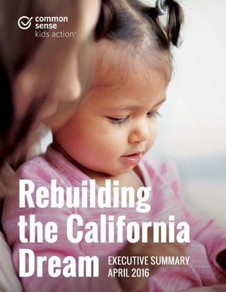Rebuilding
the California
Dream EXECUTIVE SUMMARY
APRIL 2016
 
