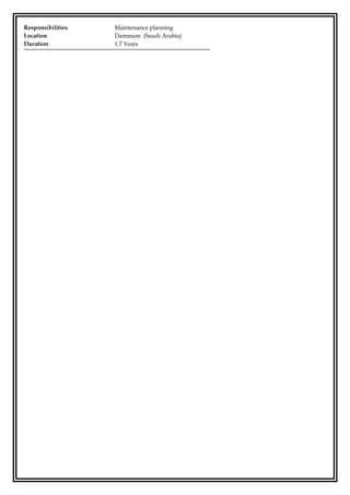 Responsibilities Maintenance planning
Location Dammam (Saudi Arabia)
Duration 1.7 Years
 