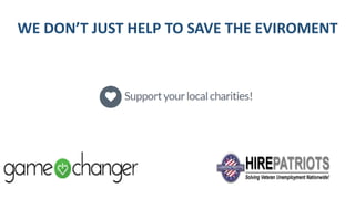 WE DON’T JUST HELP TO SAVE THE EVIROMENT
 