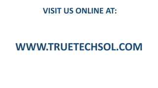 VISIT US ONLINE AT:
WWW.TRUETECHSOL.COM
 