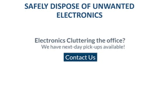 SAFELY DISPOSE OF UNWANTED
ELECTRONICS
 