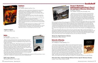 Wyoming Library Roundup • Winter/Spring 2014Wyoming Library Roundup • Winter/Spring 2014	
	
3130	
	
Boleto
by Alyson Hagy
2012. Publisher: Graywolf Press. 272 p.
Boleto, by University of Wyoming professor and novelist, Alyson Hagy, is the story of
modern-day cowboy Will Testerman, who is trying to find his place in the world. The
novel starts with Testerman’s purchase of a beautiful filly that he hopes will be his “ticket”
to bigger and better things.
Will is from Lost Cabin, Wyoming – Hagy’s fictional version of the town. His father is
stressed out about money, trying to keep a ranch afloat by working at the local printing
press. His mother, a teacher, is in remission from cancer. Will has returned from a bad
experience in Texas, where he worked for a wealthy family that shows horses. Unfazed
and determined, Will has plans to take his new horse to a polo ranch in California. In the
meantime, he’s thoughtful, methodical and patient with the filly.
The world of horses and their owners is rough and in stark contrast to Hagy’s seemingly
gentle and gifted cowboy; there’s a delicate and sometimes precarious balance for Will as he
moves between arenas. Hagy creates an enchanting scene between Will and two young girls
visiting a dude ranch who explain to Will that horses have secrets, but later young Argen-
tinian boys show Will there are some secrets he can’t handle.
Hagy’s prose is as graceful as the horses she writes about, with breathtaking images ranging from the Wyoming landscape to a luxuri-
ous polo ranch. A wonderful novel, especially for anyone who loves reading about horses.
Kelly Cooper, Librarian
Wyoming Life Resource Center, Lander
bookshelf
Passage to Wonderland:
Rephotographing Joseph Stimson’s Views of
the Cody Road to Yellowstone National Park
By Michael A. Amundson
2013. Publisher: University Press of Colorado. 156 p.
Joseph Stimson is one of Wyoming’s most prolific and important photog-
raphers, having produced more than 7,500 images during his lifetime that
provided a visual record of life, nature, and industry of Wyoming and the
American West. In July of 1903, the Cody Road opened. Soon after, while on
an expedition commissioned by the State of Wyoming to photograph all of
Wyoming’s counties and Yellowstone, Joseph Stimson traveled this road that
goes west from Cody through the east entrance to Yellowstone National Park
and makes its way to Yellowstone Lake.
In Passage to Wonderland, Amundson takes the reader on the same road trip to
discover this specific collection of Stimson photographs. Part of this discovery is the author’s rephotography of the Stimson images. Amund-
son painstakingly retraces and locates where the images were taken and recreates the same photographs in color. In the first fifty pages,
the author provides a good context of the book, history of Joseph Stimson and the Cody Road, as well as the methods the author used
in conducting research. What follows in the next ninety pages are the photographs and rephotographs. Amundson provides side-by-side
comparisons of the photographs which illustrate then and now. The author also gives the reader some commentary to point out the history
of the place and, more importantly, the context of the effects that human action has had, as well as how nature has changed the place over
time. The last twenty-six pages include a short section on Stimson’s return to Cody in 1910, an afterward, a select bibliography, and a useful
index.
As an amateur photographer with an interest in history, this reviewer enjoyed the author’s insights into Stimson’s photography. The
Wyoming history, coupled with the photography, gives the reader a glimpse of the Old West. Amundson provides GPS coordinates for each
photograph that will be useful to anyone wanting to experience these places first-hand. While Passage to Wonderland could almost be con-
sidered a coffee table book, the author’s textual commentary makes it much more. This book has broad appeal and would be an excellent
choice for anyone with an interest in history, photography, Wyoming, and certainly Yellowstone National Park.
Thomas Ivie, Digital Initiatives Librarian
Wyoming State Library, Cheyenne
Sandstorm
By Steve Rsaza
2013. Publisher: Marcher Lord Press. 331 p.
Sandstorm by Steve Rzasa is Indiana Jones in Dinotopia with a steam punk bent
and Old Testament in the background. It’s a light-hearted romp. I loved it.
Winchell and Copernicus Sark along with Winch’s wife Lysanne and Cope’s
intrepid girlfriend, Daisy, fend off religious fanatics and armed ruffians with brawn
and wit in the service of a dear friend.
There is a refreshing equality between the sexes. Lysanne studies unarmed resis-
tance. Both women are adept with weapons. Daisy is a heck of an aeroplane pilot
and endurocycle driver.
The Sark brothers contrast nicely. Cope is impetuous and resourceful. Winch, the
more thoughtful, is guided by his strong faith in The Allfather.
In a world populated by dromornis and gigantoraptors our heroes embark via
dirigible upon a quest for the Alter-face – an unholy relic several parties are willing
to die for. The adventure takes them across desert sands and into catacombs beneath
the City of El Brazo.
Beyond their own boundless ingenuity, the four protagonists are aided by artifacts
from the past, a Sark ancestor, solid esprit de corps and a library book.
I also like that there are a great many new words to look up in this novel. I learned
the meaning of guayabera. I am glad this is the second Sark Brothers tale as that
implies there is a first for me to read. Perhaps there will even be a third.
Virginia Livingston
Park County Library, Cody
University of Wyoming
by Rick Ewig and Tamsen Hert
2012, Published by: Arcadia Publishing, 127 p.
Shortly after the university was founded in 1886 the Laramie Sentinel reported that education at
the new university “would be polytechnic in character, in short that it would turn out a class of stu-
dents who, when they graduate will know how to do something, something the world wants done”.
As the only four-year public university in Wyoming, the University of Wyoming holds a special
place in the hearts of many Wyomingites. And this book will appeal to all of them. In this slim
volume there are fascinating historic photographs, maps and documents on every page. The text
integrates well with the photos and both take you on a wild ride of discovery through the 125 year
history of the university. Not only do you learn the history of the buildings on campus, the athletic
teams and the various academic departments but you can also follow the careers of famous students
and faculty members such as Grace Raymond Hebard, Milward Simpson and Samuel H. “Doc”
Knight. I especially enjoyed learning about the daily lives and living conditions of the early female
students and the rough and ready cowboy/cowgirl students in the photos of the early geology expeditions to the wilds of Wyoming.
Elaine Jones Hayes, Assistant Manager Reference Services, Special Collections Librarian
Laramie County Library System, Cheyenne
 