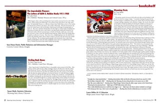 Wyoming Library Roundup • Winter/Spring 2014Wyoming Library Roundup • Winter/Spring 2014	
	
3332	
	
The Improbable Pioneer:
The Letters of Edith S. Holden Healy 1911-1950
By Cathy Healy
2013. Publisher: Washakie Museum and Cultural Center. 396 p.
What happens when a thirty-something East Coast socialite musician from the early 1900’s
marries a sheep rancher from Wyoming? A lot of letters home about life on the range, that’s
what. An Improbable Pioneer is a collection of letters from Edith Healy, written to her mother
and friends back in Boston, that shares a slice of life in Wyoming. From the honeymoon trip
across the United States to life on the plains, Edith found no shortage of amusing topics to
report on. She wrote copiously, sharing about her first night in a sheep wagon (including how
many layers of clothes she wore to stay warm) to the big Fourth of July party hosted by one
of the local ranches. Between personal notes to family and friends, readers get a sense of the
sort of woman it took to tame the wild Wyoming landscape. Edith’s charm and strength shine
though her recollection of events. These letters are a delightful glimpse into the daily life of a
woman who fearlessly traded a life of relative comfort to join the man she loved in the middle
of a vast wilderness. The accompanying photographs and commentary from Cathy Healy
(Edith’s granddaughter) make this book a delightful read as well as an insightful history lesson.
This is a window into history that readers should look through.
Sara Diane Doyle, Public Relations and Information Manager
Converse County Library, Douglas
Circling Back Home
by Darcy Lipp-Accord
2011. Publisher: Camel Press. 280 pages.
Darcy Lipp-Acord’s Circling Back Home is a beautifully written memoir of the West. After
leaving a prairie small town for college and bigger dreams, she fell in love with the cowboy
who became her “forever.” With him, she finds herself tied to the life more than the land.
The roof over her head, the yard where her children play lasts only as long as each job does.
Still, she plants her garden and hopes to be there for harvest. It’s a life that brings struggles,
but one she sees as the best for those she loves. Family is her touchstone – her husband, her
six children, including the son they feared they would lose. Even her doubts in the years she
was “just” a housewife brought her to a deeper understanding of and a feeling of connection
to the long line of women who came before her. The bigger dreams she had as a young girl
pale in comparison with the meaning and joy she found in the life she built. She writes about
feeling guilty for stealing time from the “shoulds” to set her story down at her writing desk,
but it’s fortunate she did. This book is a valuable insight into one woman’s experience of the
West and an inspiring read.
Susan Mark, Statistics Librarian
Wyoming State Library, Cheyenne
bookshelf
Wyoming Firsts
By Carol Mead
2013. 32 p.
“The greatest miracle of success in life will not be that one has finished, it will
be that one had the courage to begin. “ I remember hearing this quote for the
first time sitting at a graduation ceremony for a friend. She was the first child in
a string of siblings to graduate with a Bachelor’s Degree. She was the first child
in her family to break the tradition of entering the workforce at the age of 17.
For the first time in her life she believed victory was held in the palm of her
hand, walking off of the university auditorium stage with a diploma embraced
tightly against her heart. Emotion tied to feeling amazing is breathtaking when
it happens for the first time. “Wyoming Firsts: A Children’s Book” authored by
Carol Mead, First Lady of Wyoming brought back childhood memories of feel-
ing awe-inspired with passion for my native state of Wyoming by recalling time
spent with family and friends as we traveled those long, stretched out roads and
visited those breathtaking landmarks of state history considered a “first” to the state. 	
I had the opportunity to attend the Legislative Luncheon last October at the Wyoming Library Association State Conference in Chey-
enne at Little America. Carol Mead was a guest speaker. She explained the reason for writing Wyoming Firsts: A Children’s Book was
to promote literacy efforts in education while at the same time sharing historic “first” events of Wyoming history through poetry and
artwork illustrated by 15 Wyoming high school students. Ten thousand copies of the book have been printed through corporate spon-
sors at the cost of $43,500 and will be gifted to first grade students beginning January 2014. “This initiative has encompassed early
childhood literacy, promotion of the arts and promotion of healthy lifestyle for kids,” said Mead to the room of librarians. Although
the book will not be placed on sale for the general public, she anticipates that copies will be distributed to libraries in Wyoming.
My intention was to read Wyoming Firsts: A Children’s Book aloud to my first grade classes. Sometimes good intentions can turn out
like assumptions. I assumed thirty minutes would be enough time to read, discuss and gaze upon the illustrations. I was wrong. First
grade students enjoy rhyming verse; however, the vocabulary in the book stopped us from turning the pages together quickly enough to
be finished in our thirty minutes. Instead of reading the book, I started talking about the meaning of the words and role playing terms
such as bailiff, justice of the peace, territory, jury, igneous stone and appointed. A library classroom full of loud, joyful first graders pre-
tending to be the first justice of the peace and speaking the words, “I now pronounce you husband and wife” can become still and quiet
in an instant while pretending to be igneous stone standing tall at Devil’s Tower (1906) the first national monument.
Discussions that followed the role playing about success and courage made me smile several times as I listened to the connections
being made from the book to my students’ first experiences at historic “first” places in Wyoming such as Yellowstone (1872) the first
national park, spending summers hiking in the Shoshone (1891) the first national forest, visiting Jackson Hole where the first all-wom-
an city council was elected in 1920 and hiking to Wapiti Ranger Station the first U.S. Forest Ranger Station (1903) west of Cody. My
student’s first experiences were like mine as their young minds spilled memories aloud for all of us in the library to hear. We questioned
how scary being first becomes. We determined trying and doing our best is smart. We taught ourselves we have to have the courage to
begin. All this wonderful wisdom and knowledge from first grade students still takes my breath away time and time again like it was
my first time in the classroom.
CUTE CONENCTIONS FROM FIRST GRADE STUDENTS WHILE READING “WYOMING FIRSTS: A CHILDREN’S
BOOK”
“Grandpa has a dog named Jackson.” ~Reading about Jackson Hole and the first all-woman elected city council in 1920.
“My birthday is September 30th.” ~ Reading about the Wyoming Territory being the first to let women vote in 1869.
“Hey! My cousin walked there!” ~Reading about Wapiti Ranger Station being the oldest ranger station in the United States.
“Wyoming has lots of pretty horses.” ~Referring to EVERY illustration with a horse.
“Those really old fashioned pictures could have been bigger to see.” ~Referring to the historic photos included on each page.
“Girls always get their way. I don’t want to be guilty there.” ~Reading about the first all-female jury in Laramie in 1870.
Laura Miller, K-12 Librarian
Wright Junior Senior High School, Wright
 