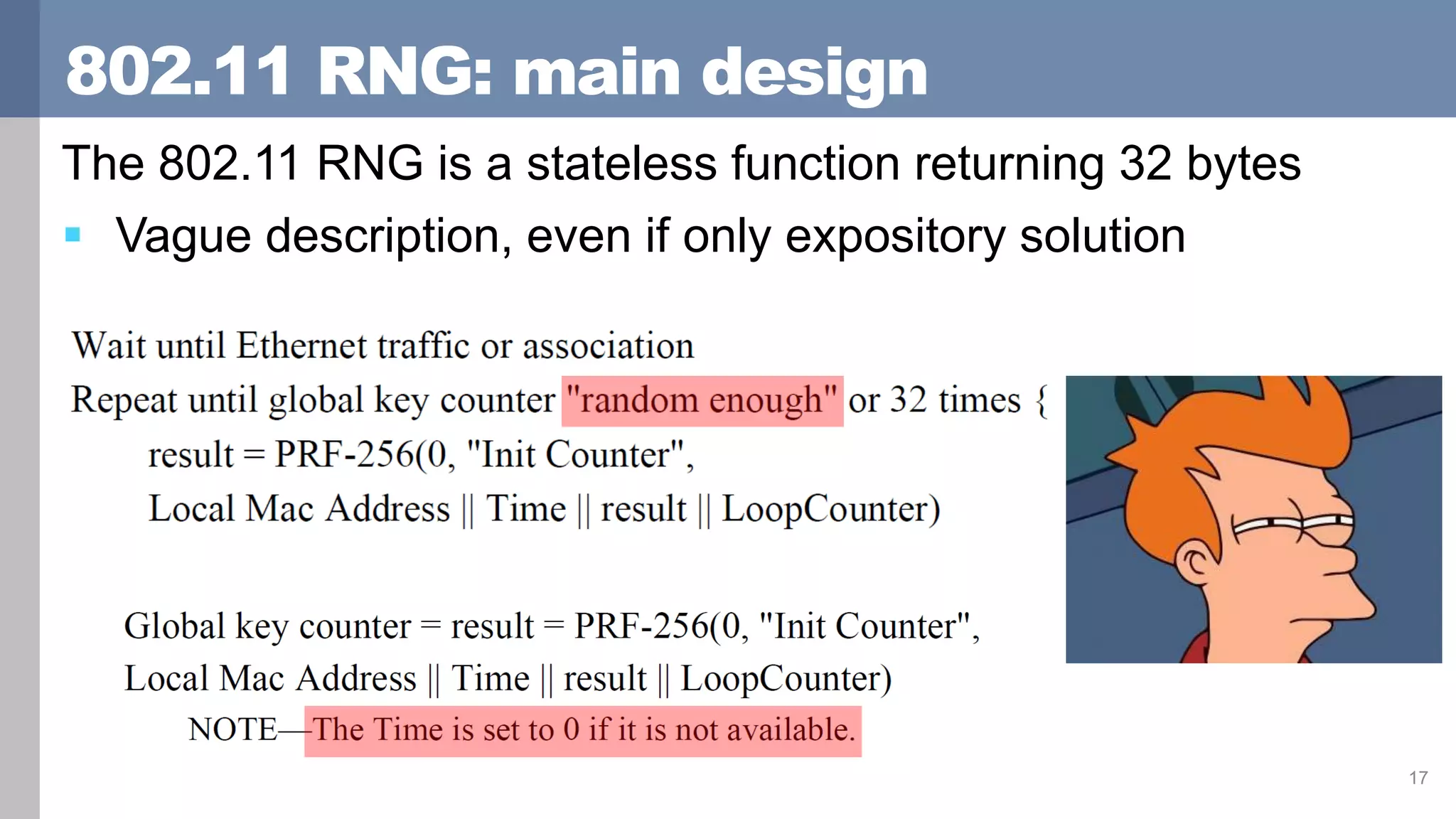 802.11 RNG: main design
The 802.11 RNG is a stateless function returning 32 bytes
 Vague description, even if only expository solution
17
 