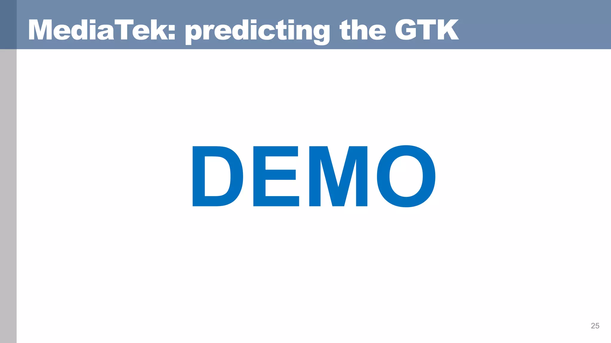MediaTek: predicting the GTK
DEMO
25
 