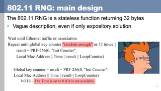 802.11 RNG: main design
The 802.11 RNG is a stateless function returning 32 bytes
 Vague description, even if only exposi...