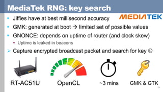 MediaTek RNG: key search
 Jiffies have at best millisecond accuracy
 GMK: generated at boot  limited set of possible va...