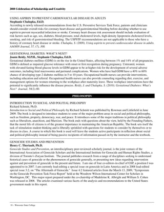 2010 Celebration of Scholarship and Creativity
18 – Worcester State College
USING ASPIRIN TO PREVENT CARDIOVASCULAR DISEASE IN ADULTS
Stephanie Chalupka, Ed.D.
According to newly released recommendations from the U.S. Preventive Services Task Force, patients and clinicians
should consider overall risks for coronary heart disease and gastrointestinal bleeding before deciding whether to use
aspirin to prevent myocardial infarction or stroke. Coronary heart disease risk assessment should include evaluation of
risk factors such as age, sex, diabetes, blood pressure, total cholesterol levels, high-density lipoprotein cholesterol levels,
smoking, and risk of gastrointestinal bleeding. The USPSTF recommendations are not applicable to those who have a
history of coronary heart disease or stroke. Chalupka, S. (2009). Using aspirin to prevent cardiovascular disease in adults.
AAOHN Journal, 57, (7), 300.
GESTATIONAL DIABETES: WHAT’S NEXT?
Joann Reidy, M.P.H., Stephanie Chalupka, Ed.D.
Gestational diabetes mellitus (GDM) is on the rise in the United States, affecting between 1% and 14% of all pregnancies.
GDM is defined as impaired glucose tolerance with onset or first recognition during pregnancy. Untreated, women
with elevated fasting blood glucose levels in GDM appear to be at higher risk for the development of several adverse
outcomes, including fetal macrosomia and perinatal complications. Women who have had GDM have a 40% to 60%
chance of developing type 2 diabetes mellitus in 5 to 10 years. Occupational health nurses can provide interventions,
including education and referral. Occupational health nurses can also provide counseling regarding diet, exercise, and
management options for women returning to the workplace after maternity leave. These workplace interventions have the
potential to significantly influence the disease process. Reidy, J. and Chalupka, S. (2010). Gestational Diabetes: What’s
Next?  Journal, 58(2):80.
PHILOSOPHY
INTRODUCTION TO SOCIAL AND POLITIAL PHILOSPHY
Richard Schmitt, Ph.D.
Introduction to Social and Political Philosophy by Richard Schmitt was published by Rowman and Littlefield in June
2009. The book is designed to introduce students to some of the major problem areas in social and political philosophy,
such as freedom, property, democracy, war, and peace. It introduces some of the major traditions in political philosophy
such as liberalism, anarchism, and Marxism. The book ends with questions about the view, held by the Founding Fathers,
that the moral life of citizens is of the greatest importance in maintaining the American Republic. The book sets itself the
task of stimulation student thinking and is liberally sprinkled with questions for students to consider by themselves or to
discuss in class. A course in which this book is used will leave the students active participants in reflection about social
and political philosophy instead of being passive recipients of information passed on by the instructor and the textbook.
GENOCIDE STUDIES AND PREVENTION
Henry C. Theriault, Ph.D.
Genocide Studies and Prevention, an interdisciplinary peer-reviewed scholarly journal, is the joint venture of the
International Association of Genocide Scholars and the International Institute for Genocide and Human Rights Studies, a
division of Toronto’s Zoryan Institute.  The journal publishes research from a range of disciplines seeking to understand
historical cases of genocide or the phenomenon of genocide generally, or presenting new ideas regarding intervention
against and prevention of genocide in the present and future.  I am one of four co-editors-in-chief of GSP, a position I was
appointed to in 2007. I am currently lead-editing a special issue on genocide in Latin America and in 2008 lead-edited
special issue 3:2, on “The Aftermath of Genocide.”  Issue 4:2 featured articles from the March 13, 2009, “Symposium
on the Genocide Prevention Task Force Report” held at the Woodrow Wilson International Center for Scholars in
Washington, DC.  This major report prepared under the co-chairship of Madeleine K. Albright and William S. Cohen
was released in 2008.  The articles examined various facets of the analysis and recommendations to the United States
government made in this report.
 