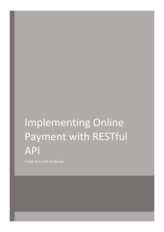 Implementing Online
Payment with RESTful
API
Using Java and JavaScript
 