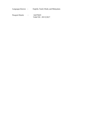 Languages Known : English, Tamil, Hindi, and Malayalam
Passport Details : G6279425
Valid Till – 09/12/2017
 