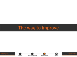 Allegro The New World Improvement WIIFY
#33rdDegree @DebskiChris
The way to improve
 