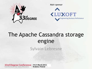 Main sponsor




The Apache Cassandra storage
          engine
        Sylvain Lebresne
 