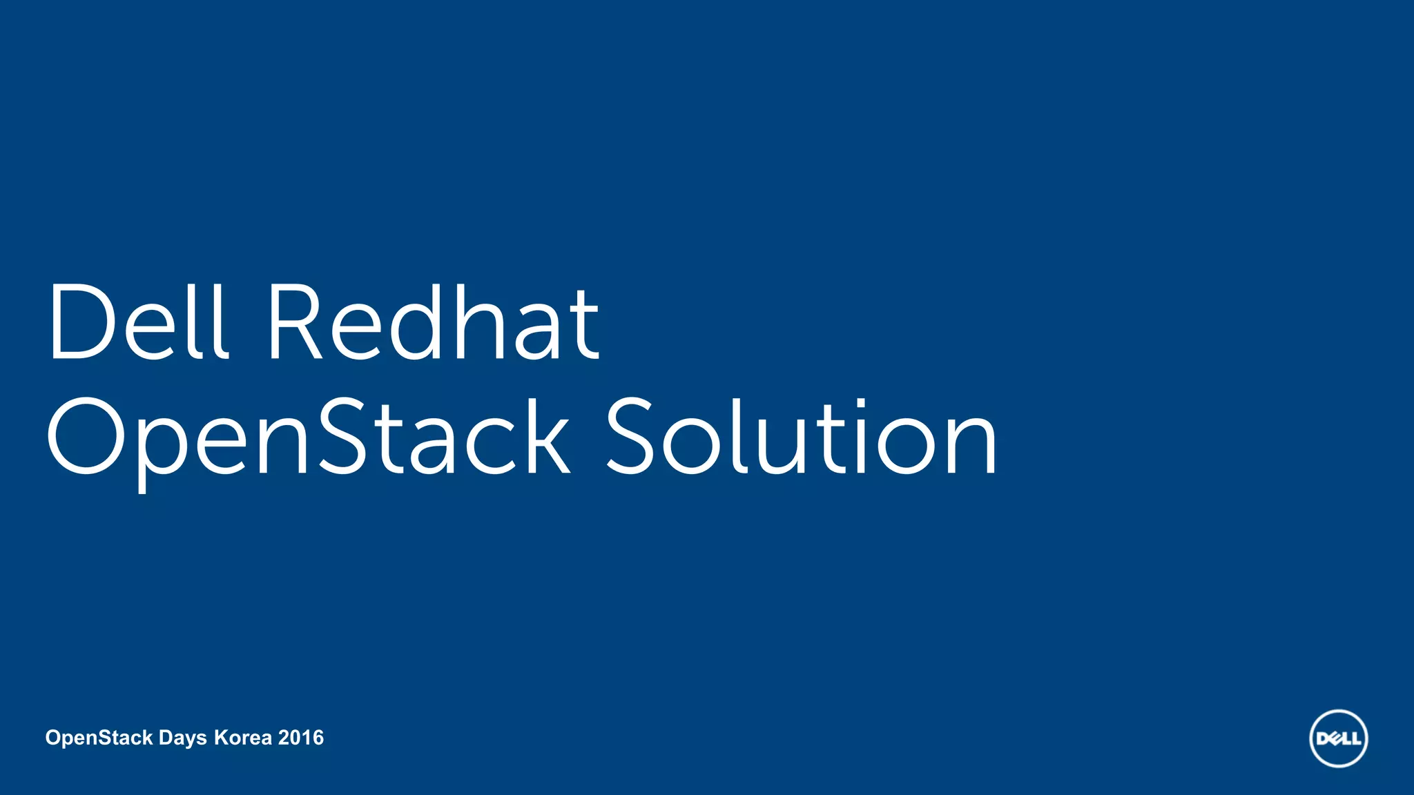 OpenStack Days Korea 2016
Dell Redhat
OpenStack Solution
 