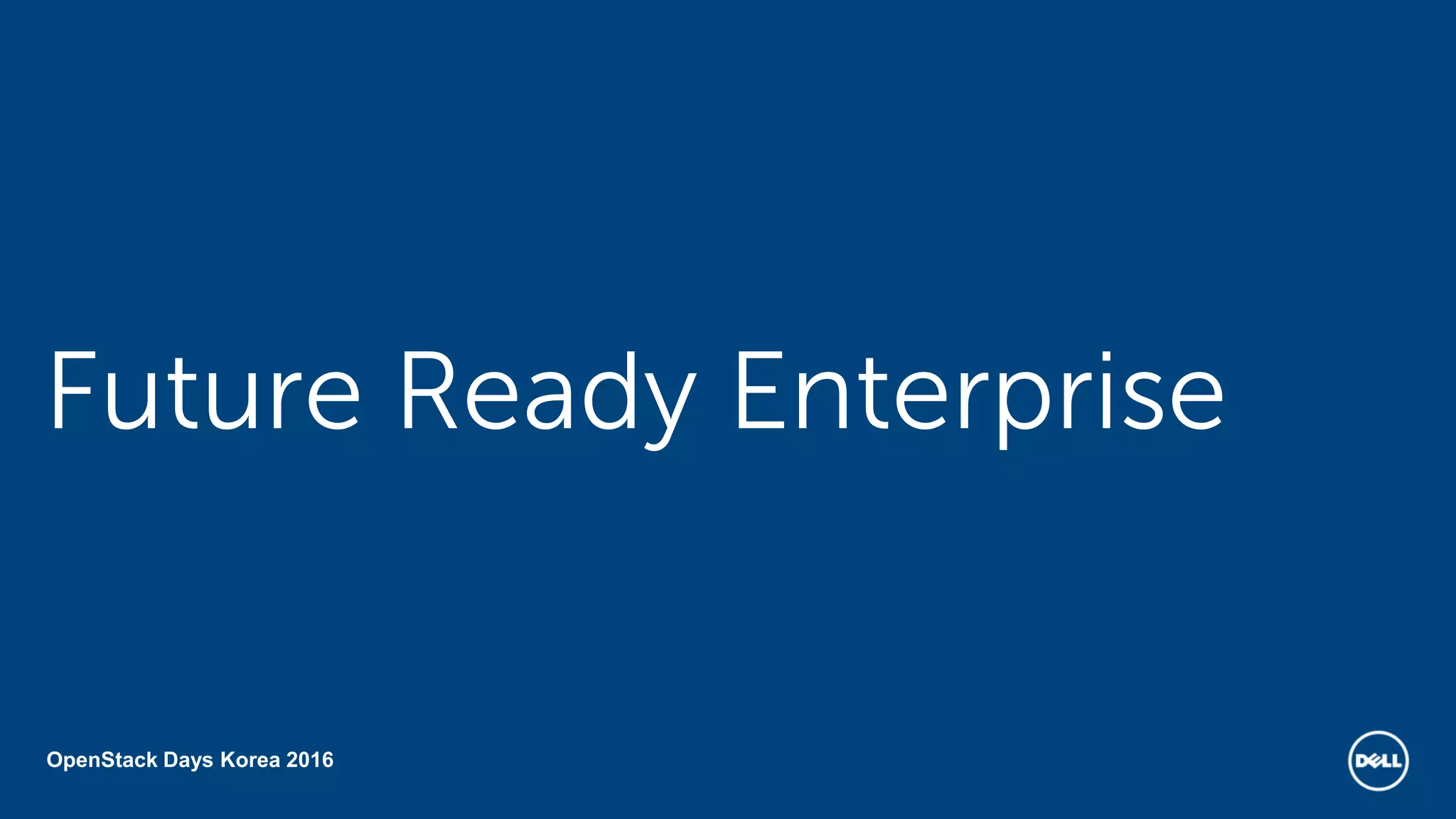 OpenStack Days Korea 2016
Future Ready Enterprise
 