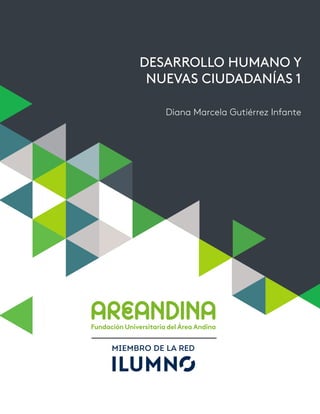 Diana Marcela Gutiérrez Infante
DESARROLLO HUMANO Y
NUEVAS CIUDADANÍAS 1
 