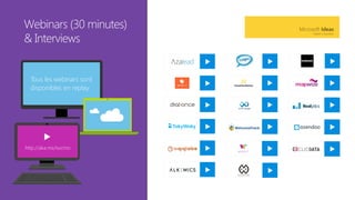 Webinars (30 minutes) 
& Interviews 	
Tous les webinars sont
disponibles en replay
http://aka.ms/isvcmo 
 