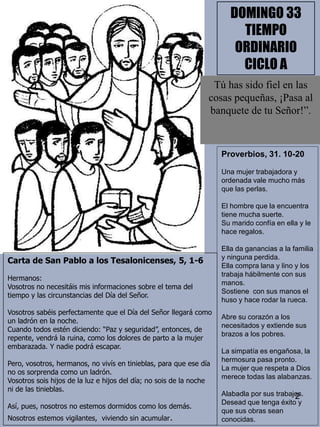2
DOMINGO 33
TIEMPO
ORDINARIO
CICLO A
Proverbios, 31. 10-20
Una mujer trabajadora y
ordenada vale mucho más
que las perlas...
