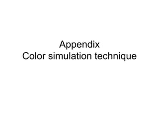 Appendix
Color simulation technique
 