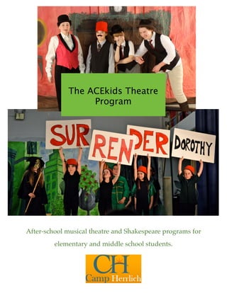 After-school musical theatre and Shakespeare programs for
elementary and middle school students.
The ACEkids Theatre
Program
 