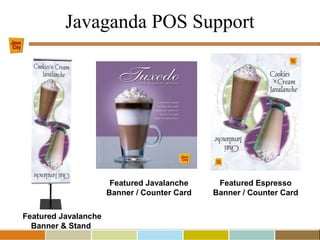 Javaganda POS Support
Featured Javalanche
Banner & Stand
Featured Javalanche
Banner / Counter Card
Featured Espresso
Banner / Counter Card
 