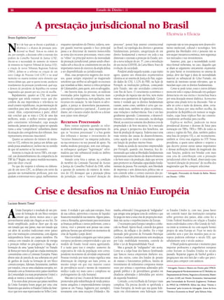 10 Estado de Direito n. 33 
Crise e desafios na União Européia 
Luciano Benetti Timm* 
A União Européia é o resultado de um processo de formação de um bloco europeu comum que durou muitos anos e que provavelmente ainda não chegou ao seu fim. Do modo simplificado, pode-se dizer que ela seja um tratado que une países, mas um tratado que vai além de acordos tradicionais entre países por criar instituições comunitárias, com alguma independência frente aos países membros. Ela começa com tratados de cooperação de energia e proteção militar no pós-guerra e chega até a formação de uma “quase federação” no Tratado de Roma por meio do qual são criadas instituições comunitárias como a Comissão Européia. Países abrem mão de parcela de sua soberania em prol de ganhos de escala na formação de um bloco comum europeu. Ademais, futuramente, também por tratados, cria-se uma cidadania européia, terminando com as fronteiras entre países membros da Comunidade (ou mais propriamente União); e ainda se institui a moeda européia (o Euro). 
É no meio deste processo que países membros da União Européia foram pegos por uma crise financeira que assolou os Estados Unidos da América e que teve suas repercussões no Velho Continente. A verdade é que cada país europeu, fruto de sua cultura, aproveitou o excesso de liquidez financeira mundial de sua maneira. Alguns países, como a Alemanha, aproveitaram para reestruturar as finanças públicas e outros preferiram, como a Grécia, viver o presente sem pensar nas conseqüências futuras que adviriam em momentos de crise de liquidez (carpe diem). 
Não é novidade a ninguém que vários países europeus perderam competitividade e que seu modelo de Estado Social estava agonizando. E a razão para isso é simples: aumento da expectativa de vida da população sem correspondente incremento de atividade empresarial. Pessoas vivendo por mais tempo significa uma diminuição de emprego aos mais jovens, ao mesmo tempo em que traz maiores custos de previdência social e mesmo de tratamento médico (cada vez mais caros e complexos no prolongamento da vida humana). 
Mas não é só isso. Os anos de bem estar social promovidos pela redistribuição de renda praticamente aniquilou o empreendedorismo europeu (pense-se em França, Inglaterra por exemplo), novamente com raras exceções (Holanda e Alemanha, sobretudo). Uma geração de “indignados” que atingiu uma perigosa zona de conforto e que foi pega em meio a uma crise de proporções mundiais não aceita o empobrecimento da Europa. 
O receituário para Europa é simples e conhecido no Brasil. Aperto fiscal, controle dos gastos públicos, da inflação e do câmbio. Eis o tripé montado pelo governo de Fernando Henrique Cardoso e mantido praticamente sem mudanças por Lula: estabilidade monetária, controle do dólar e Lei de Responsabilidade Fiscal. 
Mas a geração de “indignados” não aceita. Como se a culpa fosse dos bancos (lembrando que bancos nunca emprestam dinheiro seu, mas dos outros, como dos fundos de pensão de estatais e funcionários públicos, fundos de investimento de milionários compostos muitas vezes por artistas e esportistas admirados pelo grande público e de petrodólares gerados em ditaduras admiradas e defendidas por setores da esquerda brasileira). 
Contudo, a encruzilhada da Europa é mais complexa. Ela precisa decidir se aprofunda a União Européia, de modo que sua quase federação vire efetivamente uma federação como os Estados Unidos (e, com isso, possa haver um controle maior das instituições européias sobre governos dos países, aliás como fez a União Federal brasileira em relação a Estados muito endividados como o Rio Grande do Sul); ou então se termina de vez com aquele bonito projeto de uma Europa só. Ficar no meio do caminho será o pior dos mundos para os europeus poderem enfrentar o século XXI, que sabidamente será o século asiático. 
O Brasil poderia aproveitar o momento para importar professores e engenheiros europeus como fizeram os Estados Unidos no século passado. Repatriar jogares de futebol gordos e preguiçosos não nos fará dar o salto que precisamos para competir com asiáticos. 
* Advogado. Doutor e Mestre em Direito pela UFRGS. Possui pesquisa de Pós doutoramento na UC Berkeley no Departamento de Direito, Negocios e a Economia, Master of Laws (LLM) em Direito Economico Internacional pela Universidade de Warwick (Inglaterra). Professor do PPGD da UNISINOS. Editor das obras “Direito e Economia” pela Livraria do Advogado. Autor do livro “Direito e Economia no Brasil” pela Editora Atlas. 
A prestação jurisdicional no Brasil 
Bruno Espiñeira Lemos* 
Não é de hoje que se discute a qualidade, a eficiência e a eficácia da prestação jurisdicional no Brasil. Tem-se na ordem do dia, por exemplo, a discussão sobre a extensão dos poderes do Conselho Nacional de Justiça (CNJ), discute-se a necessidade do aumento do número de ministros no Superior Tribunal de Justiça (STJ), a criação de novos Tribunais Regionais Federais (TRFs), debate-se a reforma ou criação de um novo Código de Processo Civil (CPC) e no atual momento eu ousaria nominar outro elemento que merece debate que, quer se queira ou não, auxilia no retardamento da prestação jurisdicional, qual seja, a demora do presidente da República em nomear magistrados que passam por seu crivo de escolha. 
Rapidamente, quanto ao CNJ, não posso imaginar que ainda existam vozes que discordem da sua importância e relevância no atual cenário republicano, na pavimentação de caminhos para uma melhor prestação jurisdicional. Aliás, corporativismos à parte, difícil não concluir que se trata o CNJ de uma das melhores, senão, o melhor invento aprovado pelo constituinte reformador, cuja atuação maiúscula, jamais se poderia cogitar ser aparada rumo a uma “competência” subsidiária diante da atuação das corregedorias dos tribunais. Isso representaria retrocesso inaceitável. 
Quanto ao aumento do número de ministros no STJ, embora me pareça um debate que ainda possa amadurecer, inclino-me no sentido de que tal aumento se faz necessário. 
Atinente à criação de novos TRFs, em especial, um desmembramento da competência do TRF da 1ª Região, me parece medida necessária, para não dizer crucial. 
No que diz respeito à reforma ou elaboração de um novo CPC, os debates em torno da questão são normalmente profícuos, pois nos ajudam a reinventar-nos e quiçá, melhorarmos enquanto operadores do Direito, todavia, sempre guardo reservas quando o foco principal passa a se direcionar de maneira monocórdia ao tema dos recursos processuais, vistos como os “vilões” ou principal motivo da morosidade da prestação jurisdicional, jamais sendo observados sob a ótica de se constituírem em um dos importantes meios de exercício da ampla defesa a ser disponibilizado ao jurisdicionado. 
Aliás, essa perspectiva negativa dos recursos, quase sempre imputável ao magistrado sonolento que atribui ao advogado os excessos que retardam as lides, merece a crítica perspicaz de Calamandrei, para quem, sem os advogados, “... não haveria mais, no processo, as sutilezas inventadas pelos leguleios; não haveria mais questões de competência, nem apelações, nem recursos em cassação. Se não fossem os advogados, a justiça se desenrolaria pacatamente, com espírito paterno e patriarcal... E assim por diante, até o incauto orador decidir-se a deixar seus juízes irem almoçar”. 
Recursos Processuais 
Bons ventos soprarão quando os reformadores lembrarem que, mais importante do que os “recursos processuais” é a boa gestão dos tribunais e mesmo o investimento de “recursos financeiros” na máquina judiciária, na sua estrutura e no seu pessoal de apoio. Na minha modesta percepção, sem esse enfoque, se enfraquece qualquer “legitimação” reformadora que não substancial resida no âmbito meramente formal. 
Instado certa feita a opinar, na condição de membro da Comissão Nacional de Acesso à Justiça do Conselho Federal da OAB, sobre a questão do aumento do número de ministros do STJ destaquei que a prestação plena da jurisdição, com a “razoável duração do processo”, possui hoje assento constitucional no Brasil, na topologia dos direitos e garantias fundamentais, portanto, categorização de um direito fundamental a merecer em toda a sua dimensão e extensão a proteção do Estado, sendo a nova redação do art. 5°, com a introdução do seu inciso LXXVIII, da Carta Maior, fruto de evolução da sociedade. 
Ponderei ainda naquela ocasião, o que repito agora, quanto aos obstáculos orçamentários (destina-se ao sistema de Justiça do País, segundo dados do CNJ, 1,12% do PIB), na lição de Ferrajoli, as instituições políticas, começando pelo Estado, não são sociedades comerciais com fins de lucro. O crescimento econômico e a produção da riqueza não são fins, nem muito menos seus parâmetros de legitimidade. Certamente é verdade que os direitos fundamentais custam, assim como, também é certo que custam ainda mais, também no plano econômico, suas violações e inobservâncias. Este é um fato geralmente ignorado. Comumente, o desenvolvimento econômico vai associado, na ideologia liberal, ao exercício somente dos direitos civis de propriedade e de livre iniciativa. Só o mercado seria, graças à perspectiva dos benefícios, um fator de produção de riqueza. Todavia essa é uma visão restrita das causas do desenvolvimento, como aquela que mede o crescimento apenas em função do produto interno bruto. 
Ainda na senda do raciocínio empreendido por Ferrajoli, quando cita Amartya, fica demonstrado que todas as liberdades fundamentais representam outros fatores do desenvolvimento e do bem-estar e da produção, dado que servem para promover as chamadas capacidades fundamentais da pessoa. Por exemplo, sem liberdade de imprensa e sem democracia política não se tem controle sobre o correto exercício dos poderes públicos. Sem liberdade de pensamento e expressão não se tem pesquisa nem desenvolvimento intelectual, cultural e tecnológico. Sem garantia das liberdades civis e pessoais não se tem sequer iniciativa econômica, nem segurança nos mercados e nos investimentos. 
Sustento, pois, que a racionalidade econômico- formal weberiana, no caso, daqueles que se aliam ao argumento unicamente orçamentário para barrar os investimentos no sistema de justiça, deve dar lugar à ideia de racionalidade material ou substancial de Celso Furtado, em matéria de interesses sociais relevantes, que se mesclam aqui com os direitos fundamentais. 
Como se pode notar, esses e outros debates merecem todo o espaço destacado em qualquer democracia em sua eterna e inconclusa busca por uma desejada síntese dialética. Acrescento apenas uma pitada nova na discussão: Não se sabe ao certo a razão da demora, além, certamente, da busca por uma melhor escolha, da presidente da República em nomear os magistrados, cujas listas tríplices lhes são constitucionalmente atribuídas para escolha. 
Explica-se melhor, padecem na mesa presidencial dezenas e dezenas de listas para nomeação em TREs, TRTs e TRFs de todos os cantos e regiões do País, aliás, também padece uma lista do próprio STJ, e, até recentemente, também se viveu essa angústia no STF. Nossa presidenta, a quem tanto admiro e respeito e que decerto possui outras tantas importantes e densas atribuições diante da magnitude das suas funções, poderia nos brindar com mais essa cota de contribuição com a prestação jurisdicional célere no Brasil, observando uma “razoável duração do processo” de escolha dos magistrados que lhe compete selecionar. 
* Advogado. Procurador do Estado da Bahia. Mestre em Direito – UFBA. 
Eficiência x Eficácia  