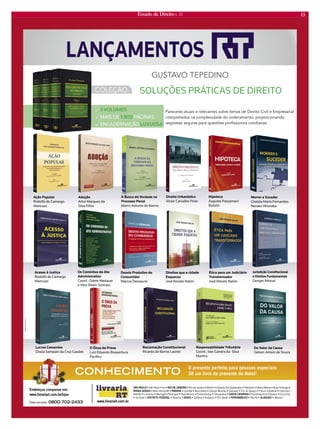 Estado de Direito n. 33 13 
COLEÇÃO Nov11/ P/ M/ CF/ I Ação PopularRodolfo de Camargo MancusoA Busca da Verdade no Processo PenalMarco Antonio de BarrosDireito UrbanísticoVictor Carvalho PintoOs Caminhos do Ato AdministrativoCoord.: Odete Medauar e Vitor Rhein SchiratoDesvio Produtivo do ConsumidorMarcos DessauneÉtica para um Judiciário TransformadorJosé Renato NaliniJurisdição Constitucional e Direitos FundamentaisGeorges AbboudLucros CessantesGisela Sampaio da Cruz GuedesO Ônus da ProvaLuiz Eduardo Boaventura Pacífi coReclamação ConstitucionalRicardo de Barros LeonelResponsabilidade TributáriaCoord.: Ives Gandra da Silva MartinsDo Valor da CausaGelson Amaro de SouzaAdoçãoArtur Marques da Silva FilhoAcesso à JustiçaRodolfo de Camargo MancusoDireitos que a cidade EsqueceuJosé Renato NaliniHipotecaAugusto Passamani BufulinMorrer e SucederGiselda Maria Fernandes Novaes HironakaLANÇAMENTOSEndereços completos em: www.livrariart.com.br/lojas 4°016-0t4ÍP1BVMPt*UVtRIO DE JANEIROt3JPEF+BOFJSPt/JUFSØJt$BNQPTEPT(PZUBDB[FTt1FUSØQPMJTt#BSSB.BOTBt/PWB'SJCVSHPt MINAS GERAISt#FMP)PSJ[POUFt13/«t$VSJUJCBtQVDBSBOBt$BNQP.PVSÍPt$BTDBWFMt'P[EP*HVBÎVt'ØSVNTUBEVBMt'SBODJTDP#FMUSÍPt-POESJOBt.BSJOHÈt1BSBOBWBÓt1BUP#SBODPt1POUB(SPTTBt6NVBSBNBtSANTA CATARINAt'MPSJBOØQPMJTt$IBQFDØt$SJDJÞNBt+PJOWJMMFt%*453*50'%3-t#SBTÓMJBtGOIASt(PJÉOJBtOÈQPMJTt3JP7FSEFt13/.#6$0t3FDJGFtALAGOASt.BDFJØ www.livrariart.com.brTelevendas0800-702-2433O presente perfeito para pessoas especiaisDê um livro de presente de Natal!CONHECIMENTO COLEÇÃOSOLUÇÕES PRÁTICAS DE DIREITOGUSTAVO TEPEDINO 33 VOLUMES 3 MAIS DE1.900PÁGINAS 3 ENCADERNAÇÃOLUXUOSAPareceres atuais e relevantes sobre temas de Direito Civil e Empresarial interpretados na complexidade do ordenamento, proporcionando respostas seguras para questões profi ssionais cotidianasAnuncio_Estado_Dezembro.indd 112/5/11 4:12 PM  